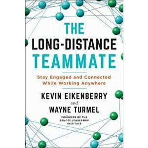 The Long-Distance Teammate: Stay Engaged and Connected While Working Anywhere, Paperback - Kevin Eikenberry imagine