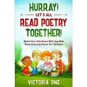 Poetry For Children: HURRAY! LETS ALL READ POETRY TOGETHER! - Watch Your Kids Beam With Joy With These Amazing Poems For Children - Victoria One imagine