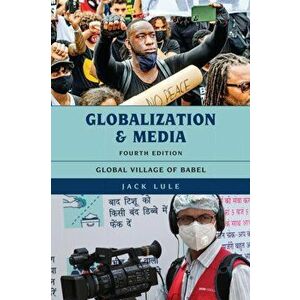 Globalization and Media: Global Village of Babel, Fourth Edition, Paperback - Jack Lule imagine