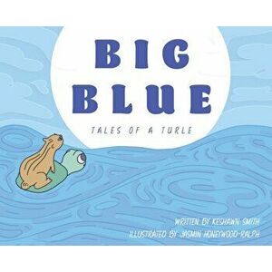 Big Blue: Tales of a Turtle, Hardcover - Jasmin E. Honeywood-Ralph imagine