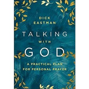 Talking with God: A Practical Plan for Personal Prayer, Hardcover - Dick Eastman imagine
