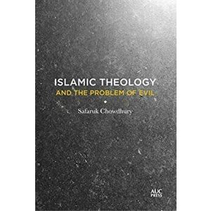 Islamic Theology and the Problem of Evil, Hardcover - Safaruk Chowdhury imagine