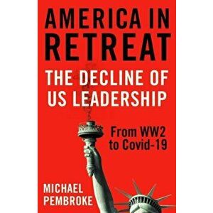 America in Retreat: The Decline of Us Leadership from Ww2 to Covid-19, Hardcover - Michael Pembroke imagine