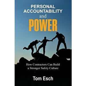 Personal Accountability and POWER: How Contractors Can Build a Stronger Safety Culture, Paperback - Tom Esch imagine