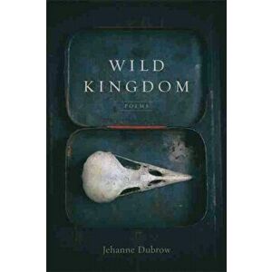 Wild Kingdom: Poems, Paperback - Jehanne Dubrow imagine