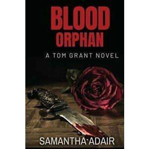 Blood Orphan: A Tom Grant Novel, Paperback - Samantha Adair imagine