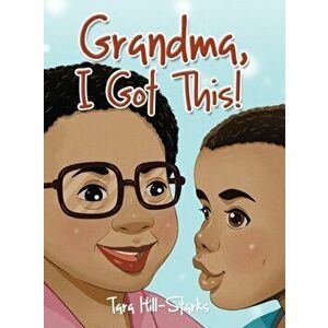Grandma, I Got This!, Hardcover - Tara Hill-Starks imagine