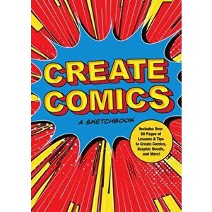Create Comics: A Sketchbook: Includes Over 50 Pages of Lessons & Tips to Create Comics, Graphic Novels, and More! - *** imagine