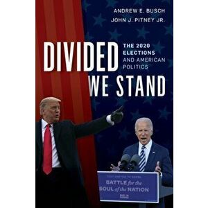 Divided We Stand: The 2020 Elections and American Politics, Paperback - Andrew E. Busch imagine
