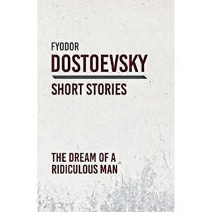 The Dream of a Ridiculous Man, Paperback - Fyodor Dostoevsky imagine