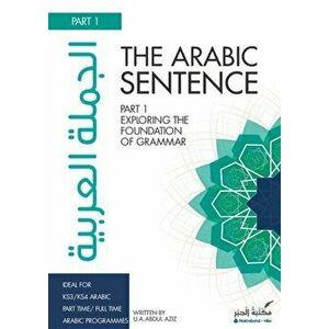 The Arabic Sentence: Exploring the foundation of grammar, Paperback - Uwais Aziz imagine