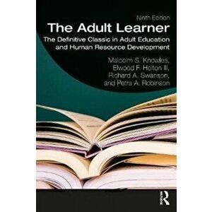 The Adult Learner: The Definitive Classic in Adult Education and Human Resource Development, Paperback - Malcolm S. Knowles imagine