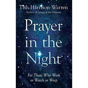 Prayer in the Night: For Those Who Work or Watch or Weep, Hardcover - Tish Harrison Warren imagine