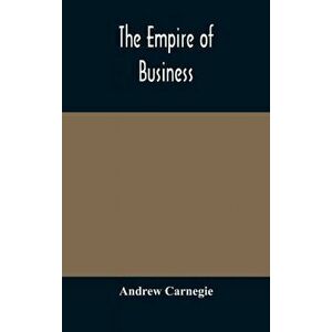 The empire of business, Hardcover - Andrew Carnegie imagine