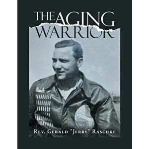 The Aging Warrior, Paperback - Gerald Jerry Raschke imagine