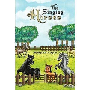 The Singing Horses, Paperback - Marilyn L. Rice imagine