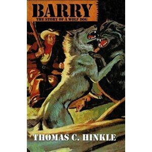 Barry: The Story of a Wolf Dog, Paperback - Thomas C. Hinkle imagine