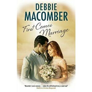 First Comes Marriage, Hardcover - Debbie Macomber imagine