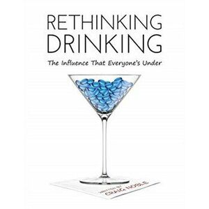 Rethinking Drinking: The Influence That Everyone's Under, Hardcover - Craig Noble imagine