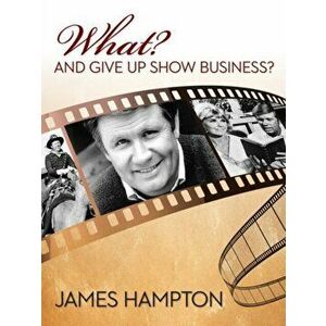 What? and Give Up Show Business?, Hardcover - James Hampton imagine