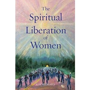 The Spiritual Liberation of Women, Paperback - Kim Michaels imagine