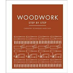 Woodwork Step by Step: Carpentry Techniques Made Easy, Hardcover - *** imagine