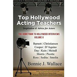 Top Hollywood Acting Teachers: Inspiration and Advice for Actors, Paperback - Bonnie J. Wallace imagine