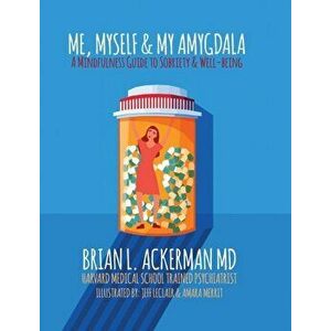 Me, Myself, and My Amygdala: A Mindfulness Guide for Sobriety & Well-Being, Hardcover - Brian L. Ackerman imagine