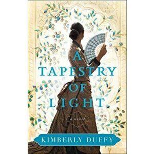 A Tapestry of Light, Paperback - Kimberly Duffy imagine