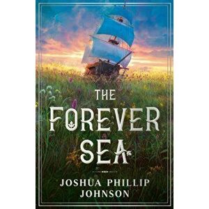 The Forever Sea, Hardcover - Joshua Phillip Johnson imagine