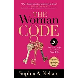 The Woman Code: Powerful Keys to Unlock Your Life, Paperback - Sophia a. Nelson imagine