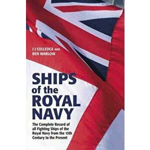 Ships of the Royal Navy 5th Edition: The Complete Record of All Fighting Ships of the Royal Navy from the 15th Century to the Present - J. J. Colledge imagine