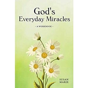 God's Everyday Miracles: A Workbook, Paperback - Susan Marie imagine