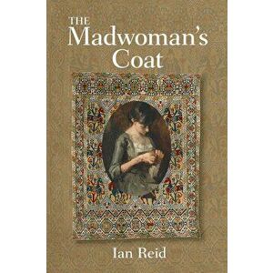 The Madwoman's Coat, Paperback - Ian Reid imagine