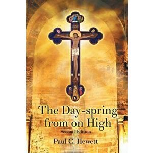 The Day-spring from on High, Paperback - Paul C. Hewett imagine