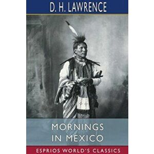 Mornings in Mexico (Esprios Classics), Paperback - D. H. Lawrence imagine