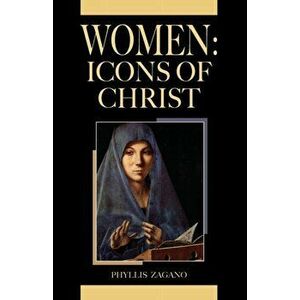 Women Icons of Christ: Women /Icons of Christ: Women /icons of Christ: Icons of Christ: Icons of Christ, Paperback - Phyllis Zagano imagine
