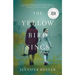 The Yellow Bird Sings, Paperback - Jennifer Rosner imagine