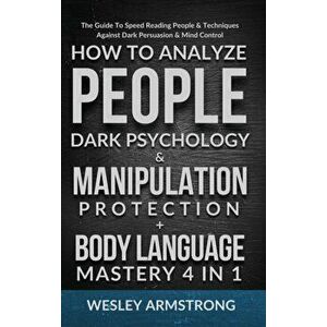 How To Analyze People, Dark Psychology & Manipulation Protection Body Language Mastery 4 in 1: The Guide To Speed Reading People & Techniques Agains - imagine