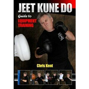 Jeet Kune Do: Guide to Equipment Training, Paperback - Chris Kent imagine