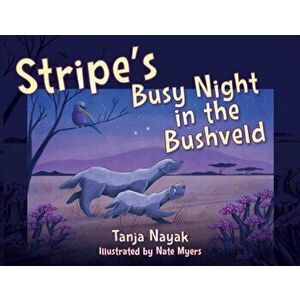 Stripe's Busy Night in the Bushveld, Paperback - Tanja Nayak imagine