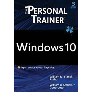 Windows 10: The Personal Trainer, 3rd Edition: Your personalized guide to Windows 10, Paperback - William R. Stanek imagine