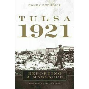 Tulsa, 1921: Reporting a Massacre, Paperback - Randy Krehbiel imagine