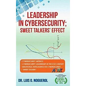 Leadership In Cybersecurity; Sweet Talkers' Effect, Hardcover - Luis O. Noguerol imagine