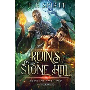 The Ruins on Stone Hill (Heroes of Ravenford Book 1), Paperback - F. P. Spirit imagine