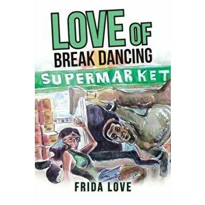 Love of Break Dancing, Paperback - Frida Love imagine