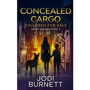 Concealed Cargo: Children for Sale, Paperback - Jodi Burnett imagine