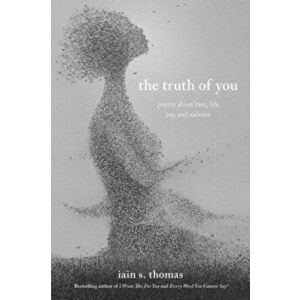 The Truth of You: Poetry about Love, Life, Joy, and Sadness, Paperback - Iain S. Thomas imagine