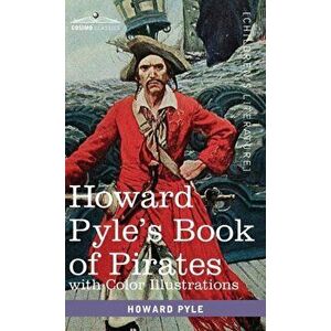 Howard Pyle's Book of Pirates, with color illustrations: Fiction, Fact & Fancy concerning the Buccaneers & Marooners of the Spanish Main - Howard Pyle imagine