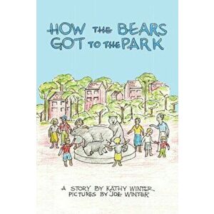 How the Bears Got to the Park, Paperback - Kathy Winter imagine
